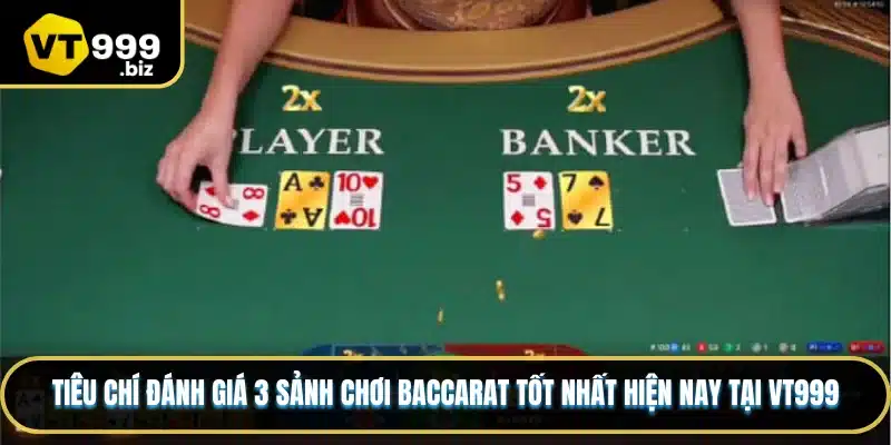 Tiêu chí đánh giá 3 sảnh chơi Baccarat tốt nhất hiện nay tại VT999