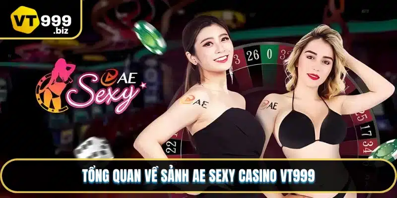Tổng quan về sảnh AE sexy casino VT999