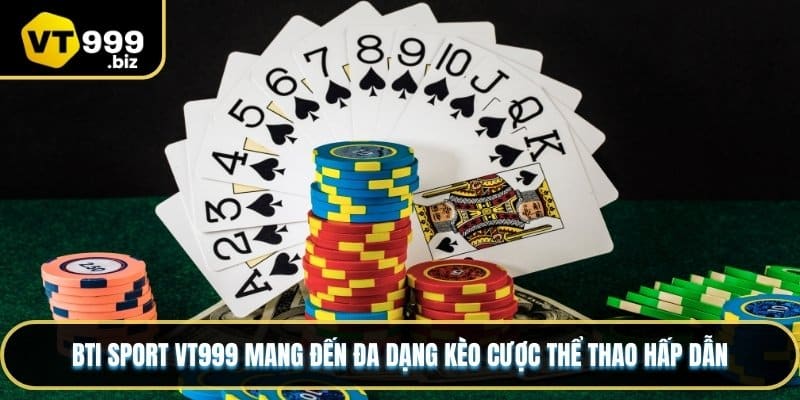 BTi Sport VT999 mang đến đa dạng kèo cược thể thao hấp dẫn