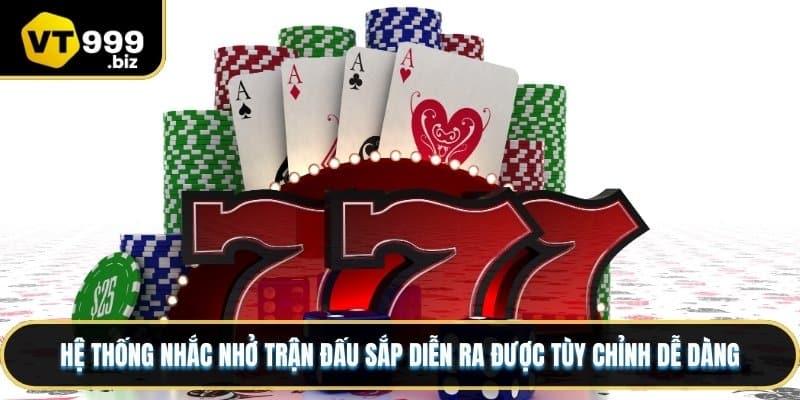 Hệ thống nhắc nhở trận đấu sắp diễn ra được tùy chỉnh dễ dàng