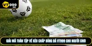 Kèo chấp bóng đá vt999