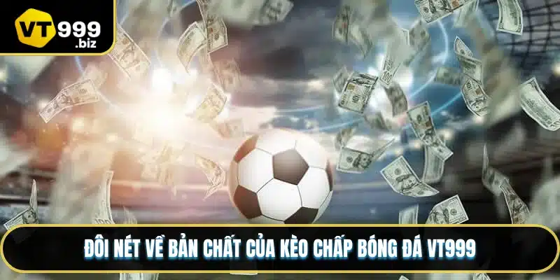 Đôi nét về bản chất của kèo chấp bóng đá VT999