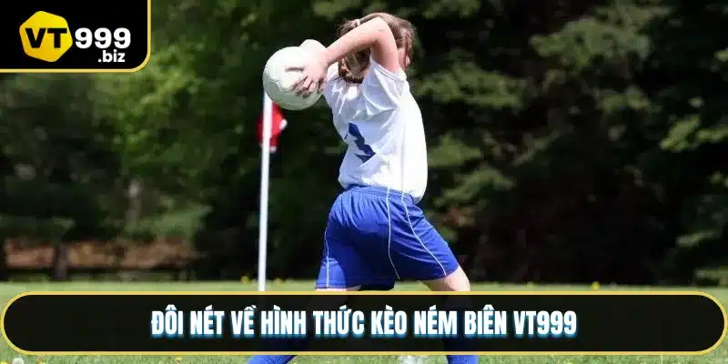Đôi nét về hình thức kèo ném biên VT999