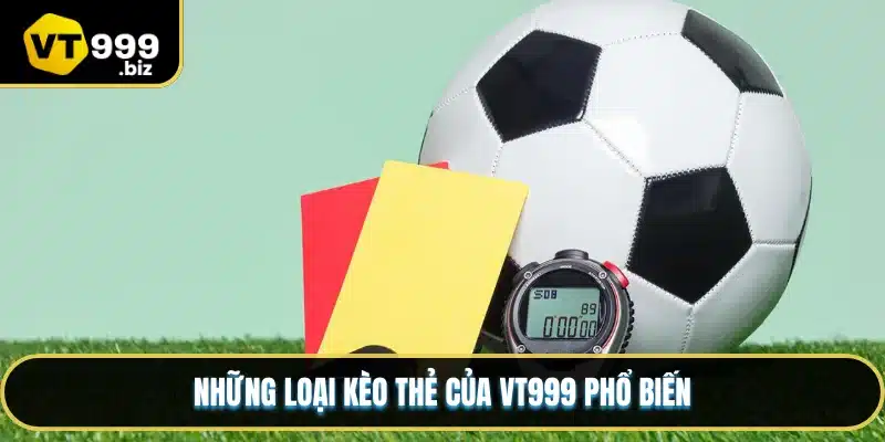 Những loại kèo thẻ của VT999 phổ biến