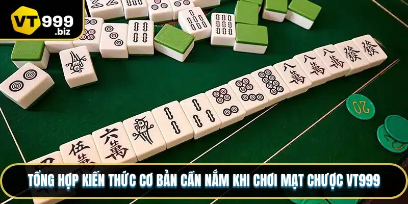 Tổng hợp kiến thức cơ bản cần nắm khi chơi mạt chược VT999