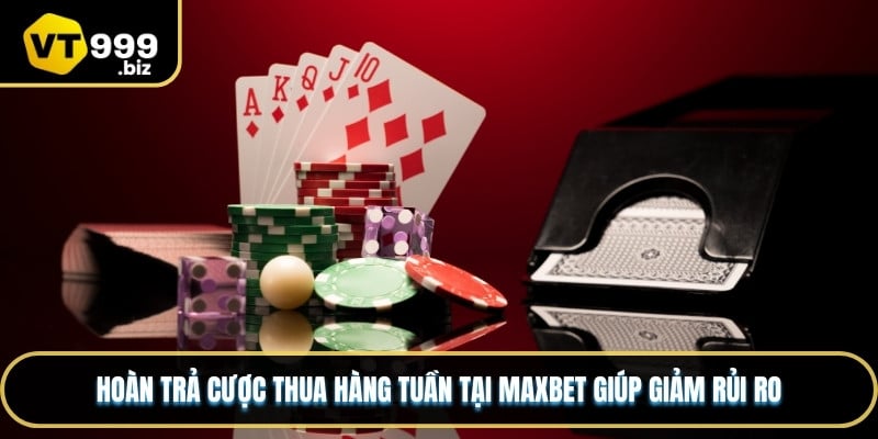 Hoàn trả cược thua hàng tuần tại MAXBET giúp giảm rủi ro
