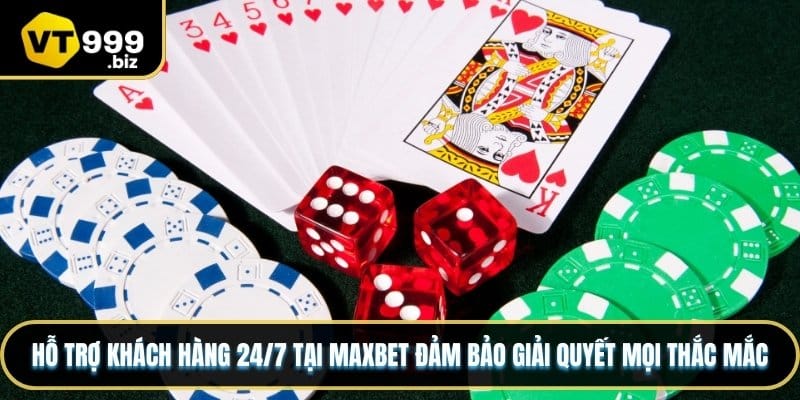 Hỗ trợ khách hàng 24/7 tại MAXBET đảm bảo giải quyết mọi thắc mắc