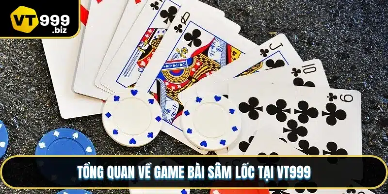 Tổng quan về game bài sâm lốc tại VT999