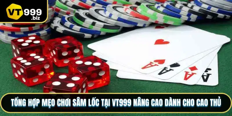 Tổng hợp mẹo chơi sâm lốc tại VT999 nâng cao dành cho cao thủ