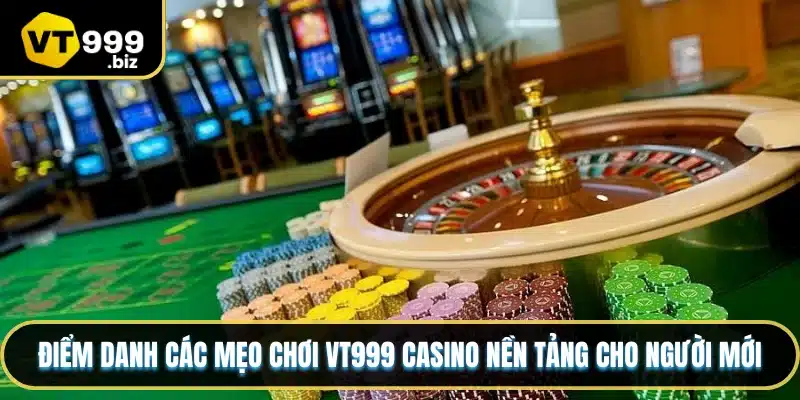 Điểm danh các mẹo chơi VT999 Casino nền tảng cho người mới