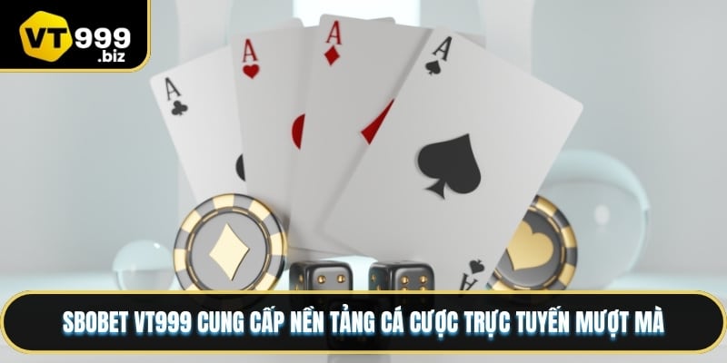 SBOBET VT999 cung cấp nền tảng cá cược trực tuyến mượt mà
