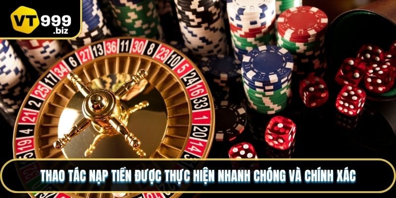 Thao tác nạp tiền được thực hiện nhanh chóng và chính xác