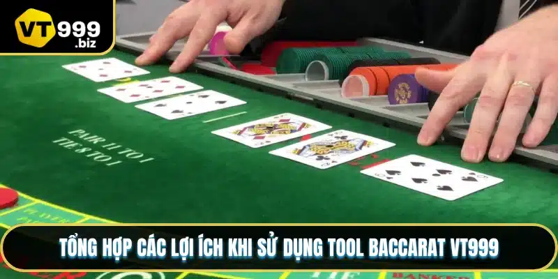 Tổng hợp các lợi ích khi sử dụng tool Baccarat VT999