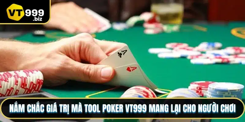 Nắm chắc giá trị mà tool Poker VT999 mang lại cho người chơi